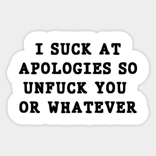 I suck at apologies so unfuck you or whatever swearing Sticker